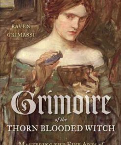 Grimoire Of The Thorn-blooded Witch By Raven Grimassi