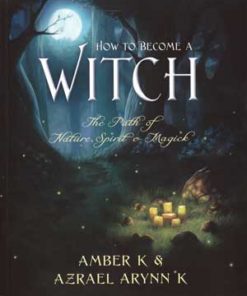 How To Become A Witch By Amber K & Azrael Arynn K