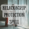 Relationship Protection Spell
